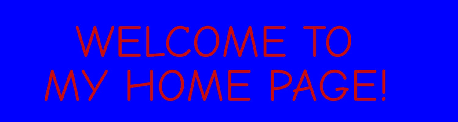 Text in large red letters on a blue background reads: WELCOME TO MY HOME PAGE!.